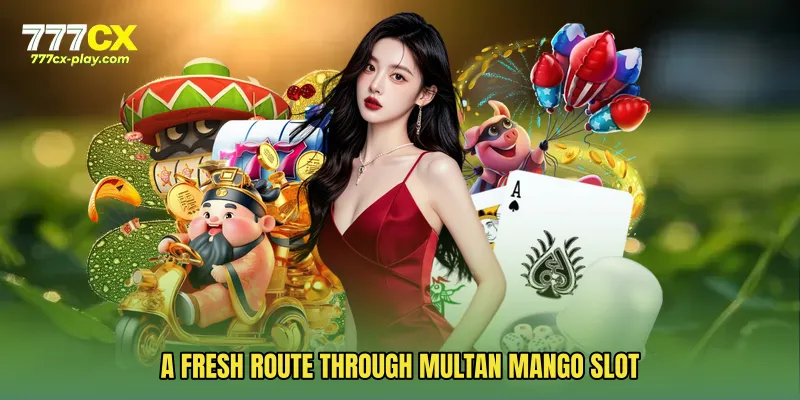 A fresh route through Multan Mango Slot